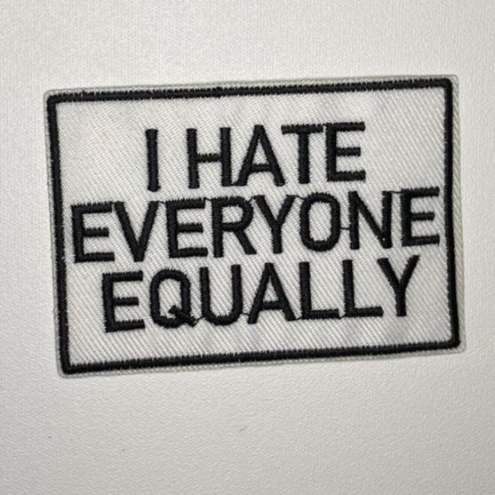 Embroidered Patch - "I Hate Everyone Equally"