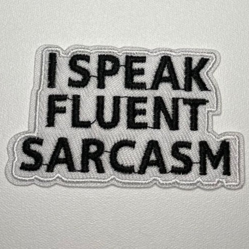 Embroidered Patch - "I Speak Fluent Sarcasm"