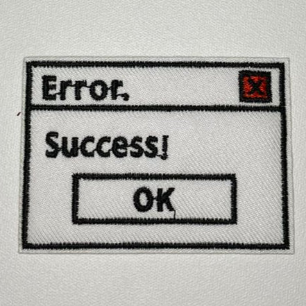 Embroidered Patch - "Error! - Success!"
