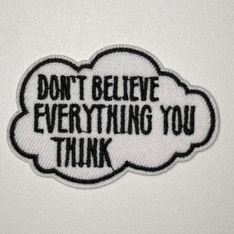 Embroidered Patch - "Don't Believe Everything You Think"