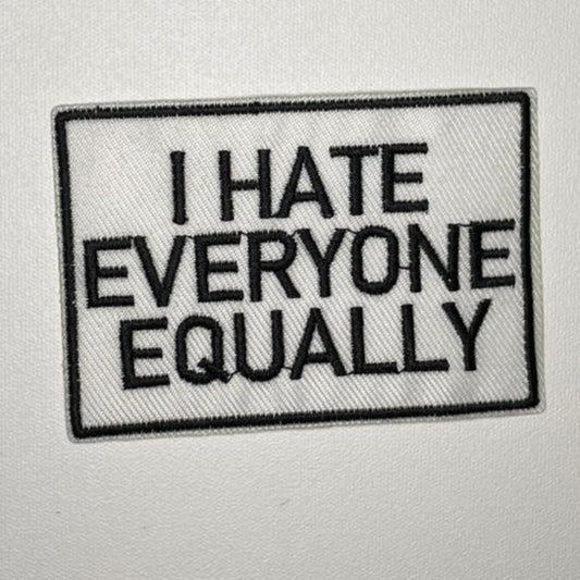 Embroidered Patch - "I Hate Everyone Equally"